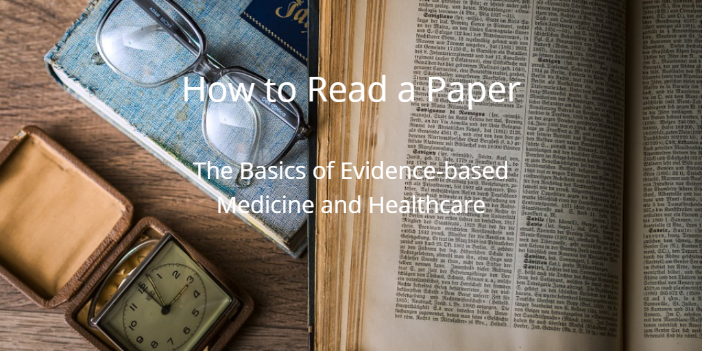 How to Read a Paper The Basics of Evidence-based Medicine and Healthcare